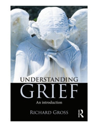 Richard Gross — Understanding Grief: An Introduction