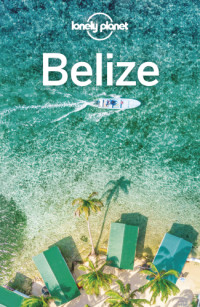 Lonely Planet, Paul Harding, Ray Bartlett, Ashley Harrell — Lonely Planet Belize