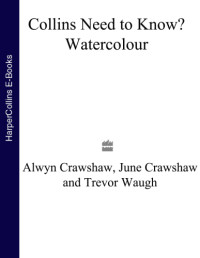 Crawshaw, Alwyn; Crawshaw, June; Waugh, Trevor — Watercolour: all the kit, techniques and inspiration you need to get into painting