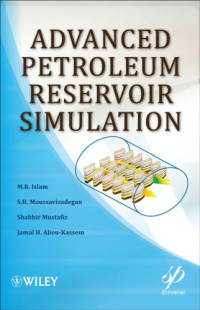 Rafiq Islam, S.H. Moussavizadegan, Shabbir Mustafiz, Jamal H. Abou-Kassem — Advanced Petroleum Reservoir Simulation (Wiley-Scrivener)