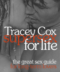 Cox Tracey — Supersex for Life - The Great Sex Guide for Long-Term Lovers