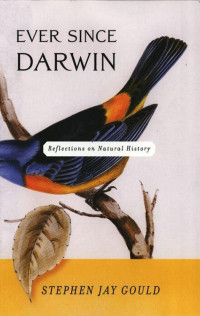 Stephen Jay Gould — Ever Since Darwin: Reflections in Natural History