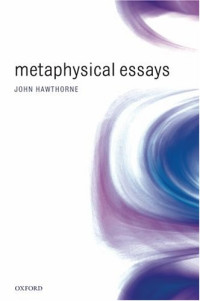 John Hawthorne — Metaphysical Essays