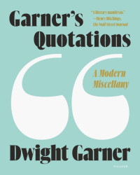 Dwight Garner — Garner's Quotations: A Modern Miscellany