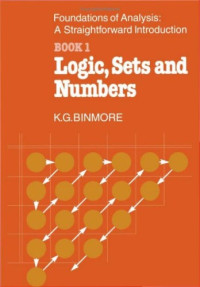 K.G. Binmore — The Foundations of Analysis: A Straightforward Introduction. Book 1 Logic, Sets and Numbers