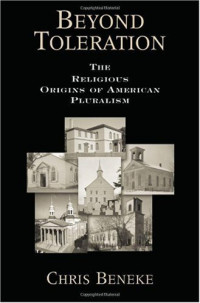 Chris Beneke — Beyond Toleration - The Religious Origins of American Pluralism