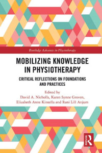 David A. Nicholls, Karen Synne Groven, Elizabeth Anne Kinsella, Rani Lill Anjum — Mobilizing Knowledge in Physiotherapy: Critical Reflections on Foundations and Practices