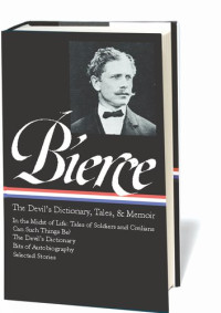 Ambrose Gwinnett Bierce, S. T Joshi — Ambrose Bierce : the devil's dictionary, tales of soldiers and civilians, and other writings