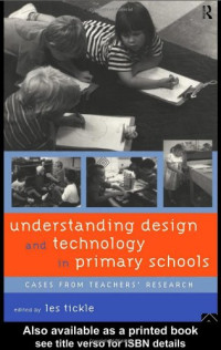 Les Tickle — Understanding Design and Technology in Primary Schools - Cases from Teachers' Research