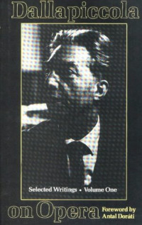 Luigi Dallapiccola — Dallapiccola on Opera: Selected Writings: Volume One (Musicians on Music)