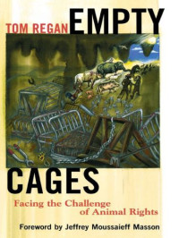 Tom Regan — Empty Cages: Facing the Challenge of Animal Rights