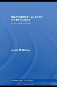 Donald McCallum — Maimonides' Guide for the Perplexed: Silence and Salvation (Routledge Jewish Studies Series)