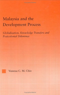 Vanessa C.M. Chio — Malaysia and the Development Process: Globalization, Knowledge Transfers and Postcolonial Dilemmas