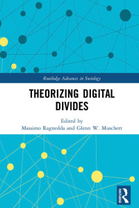 Massimo Ragnedda; Glenn W. Muschert — Theorizing Digital Divides