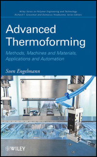 Sven Engelmann — Advanced Thermoforming: Methods, Machines and Materials, Applications and Automation