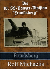 Michaelis Rolf. — Die 10. SS-Panzer-Division Frundsberg