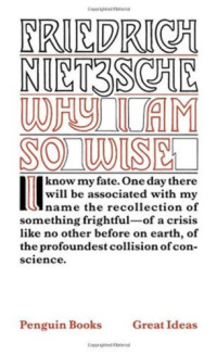 Nietzsche, Friedrich; Hollingdale, R J (translator) — Why I am so wise