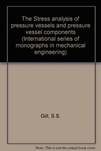 S. S. Gill (Eds.) — The Stress Analysis of Pressure Vessels and Pressure Vessel Components