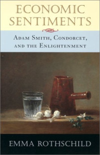 Emma Rothschild — Economic Sentiments: Adam Smith, Condorcet, and the Enlightenment