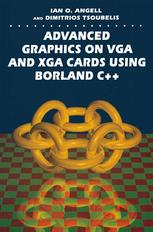 Ian O. Angell, Dimitrios Tsoubelis (auth.) — Advanced Graphics on VGA and XGA Cards Using Borland C++
