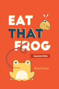 Tracy, Brian — Eat that frog!: 21 great ways to stop procrastinating and get more done in less time