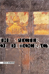 Dick Howard — The Specter of Democracy