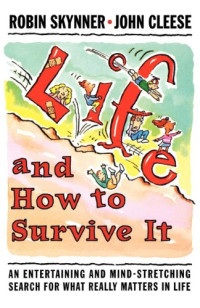 A. C. Robin Skynner, John Cleese, Bud Handelsman — Life and How to Survive It: An Entertaining and Mind-Stretching Search for What Really Matters in Life
