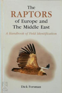 Dick Forsman — The Raptors of Europe and the Middle East: A Handbook of Field Identification (T & AD Poyser Monograph)
