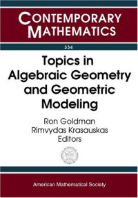 Workshop on Algebraic Geometry and Geome, Rimvydas Krasauskas — Topics in algebraic geometry and geometric modeling: Workshop on Algebraic Geometry and Geometric Modeling, July 29-August 2, 2002, Vilnius University, Vilnius, Lithuania