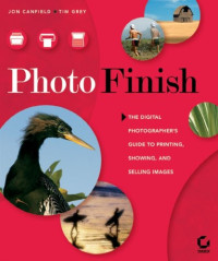 Jon Canfield, Tim Grey — Photo Finish: The Digital Photographer's Guide to Printing, Showing, and Selling Images