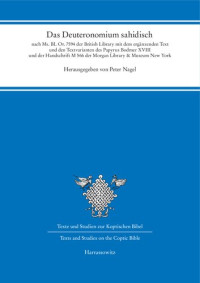Peter Nagel — Das Deuteronomium sahidisch: Nach Ms. BL Or. 7594 der British Library mit dem ergänzenden Text und den Textvarianten des Papyrus Bodmer XVIII und der Handschrift M 566 der Morgan Library & Museum New York