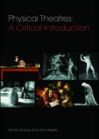 Simon Murray, John Keefe — Physical Theatres: A Critical Introduction