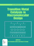 Lisa Saunders Boffa and Bruce M. Novak (Eds.) — Transition Metal Catalysis in Macromolecular Design