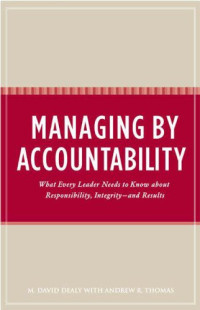 M. David Dealy, Andrew R. Thomas — Managing by Accountability: What Every Leader Needs to Know about Responsibility, Integrity--and Results