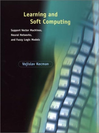 Vojislav Kecman — Learning and Soft Computing: Support Vector Machines, Neural Networks and Fuzzy Logic Models