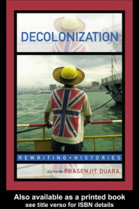 Prasenjit Duara (ed.) — Decolonization: Perspectives from Now and Then