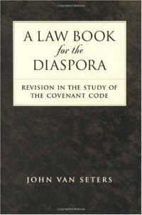 John Van Seters — A Law Book for the Diaspora: Revision in the Study of the Covenant Code
