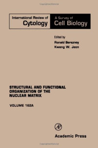 Kwang W. Jeon, Ronald Berezney — Structural and Functional Organization of the Nuclear Matrix