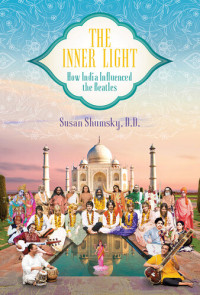 Susan Shumsky — The Inner Light: How India Influenced the Beatles