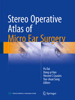 Pu Dai, Dong-yi Han, Vincent C Cousins, Yue-shuai Song, (eds.) — Stereo Operative Atlas of Micro Ear Surgery