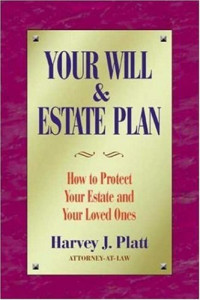 Harvey Platt — Your Will and Estate Plan: How to Protect Your Estate and Your Loved Ones