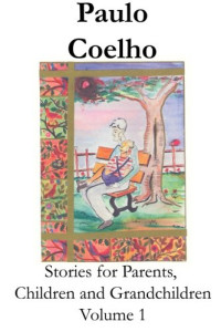 Paulo Coelho — Stories for Parents, Children and Grandchildren - Volume 1