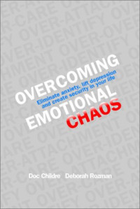Doc Childre, Deborah Rozman — Overcoming Emotional Chaos: Eliminating Anxiety. Lift Depression and Create Security in Your Life