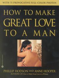 Phillip Hodson; Anne Hooper — How to Make Great Love to a Man