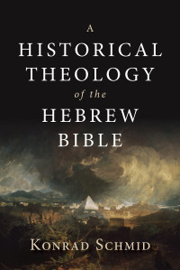 Konrad Schmid — A Historical Theology of the Hebrew Bible