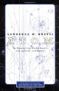Lawrence M. Krauss — Atom : An Odyssey from the Big Bang to Life on Earth...and Beyond