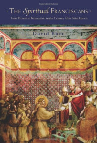 David Burr — The Spiritual Franciscans: From Protest to Persecution in the Century After Saint Francis