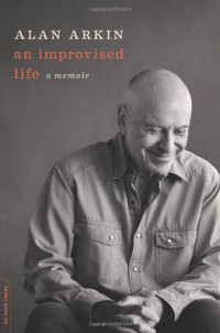 Alan Arkin — An Improvised Life - A Memoir