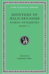 Earnest Cary (ed.) — Dionysius of Halicarnassus: Roman Antiquities (Books 1-2)