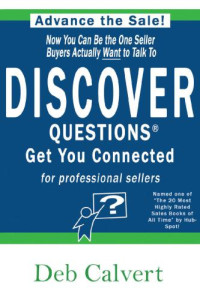 Deb Calvert — DISCOVER Questions Get You Connected; Volume 1 : For professional sellers